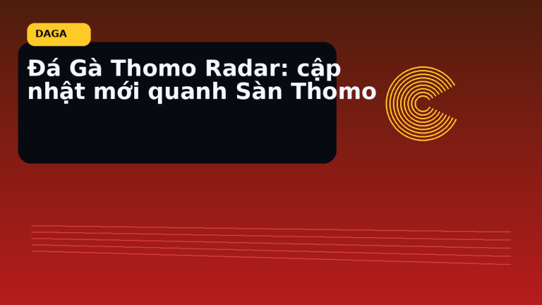 cập nhật mới quanh Sàn Thomo tại Đá Gà Thomo Radar