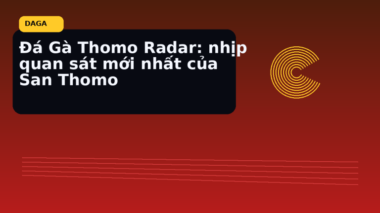 nhịp quan sát mới nhất của Sàn Thomo tại Đá Gà Thomo Radar
