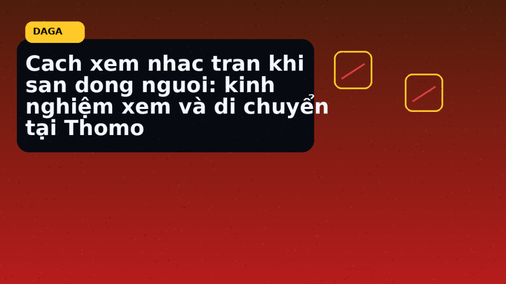 Minh họa thực địa cho Cach xem nhac tran khi san dong nguoi: kinh nghiệm xem và di chuyển tại Thomo tại Đá Gà Thomo Radar