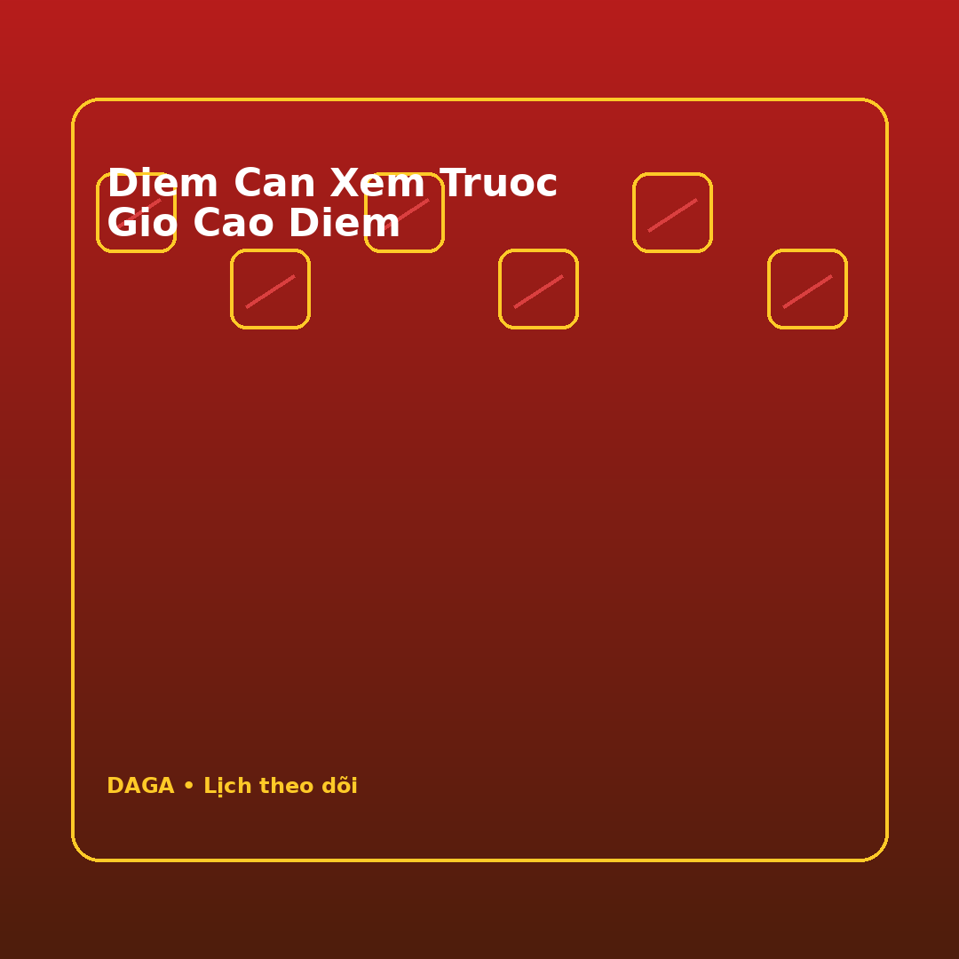 diem can xem truoc gio cao diem