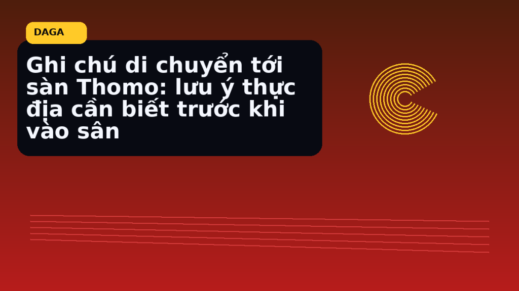 Minh họa thực địa cho Ghi chú di chuyển tới sàn Thomo: lưu ý thực địa cần biết trước khi vào sân tại Đá Gà Thomo Radar
