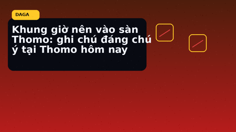 Bản tin thực địa cho Khung giờ nên vào sàn Thomo: ghi chú đáng chú ý tại Thomo hôm nay tại Đá Gà Thomo Radar