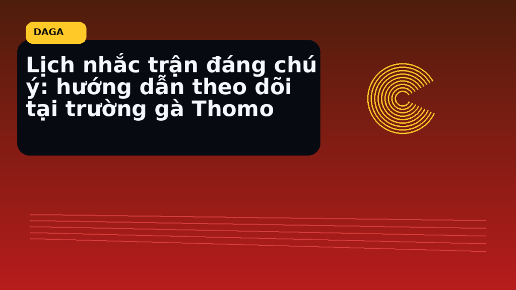 Minh họa thực địa cho Lịch nhắc trận đáng chú ý: hướng dẫn theo dõi tại trường gà Thomo tại Đá Gà Thomo Radar