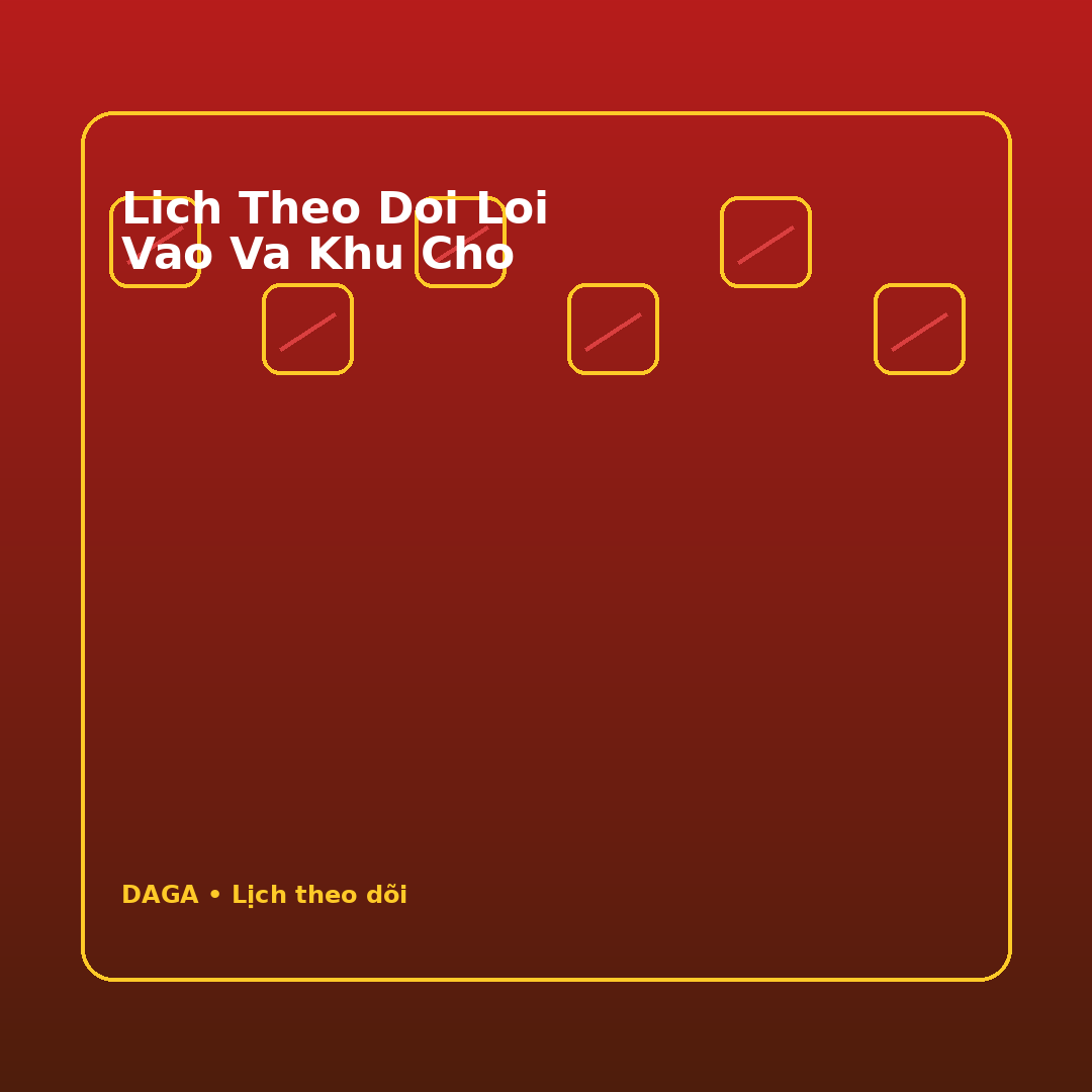 lich theo doi loi vao va khu cho