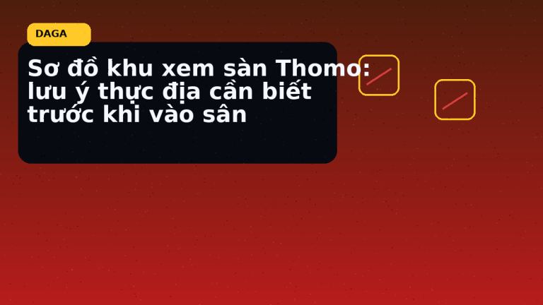 Minh họa thực địa cho Sơ đồ khu xem sàn Thomo: lưu ý thực địa cần biết trước khi vào sân tại Đá Gà Thomo Radar