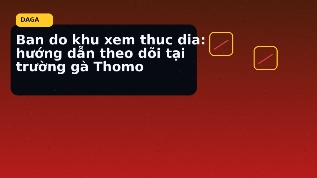Minh họa thực địa cho Ban do khu xem thuc dia: hướng dẫn theo dõi tại trường gà Thomo tại Đá Gà Thomo Radar