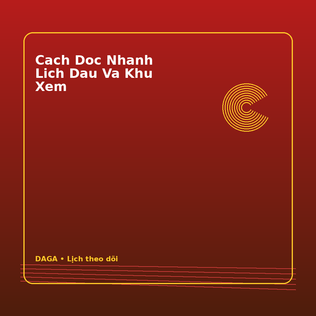 cach doc nhanh lich dau va khu xem
