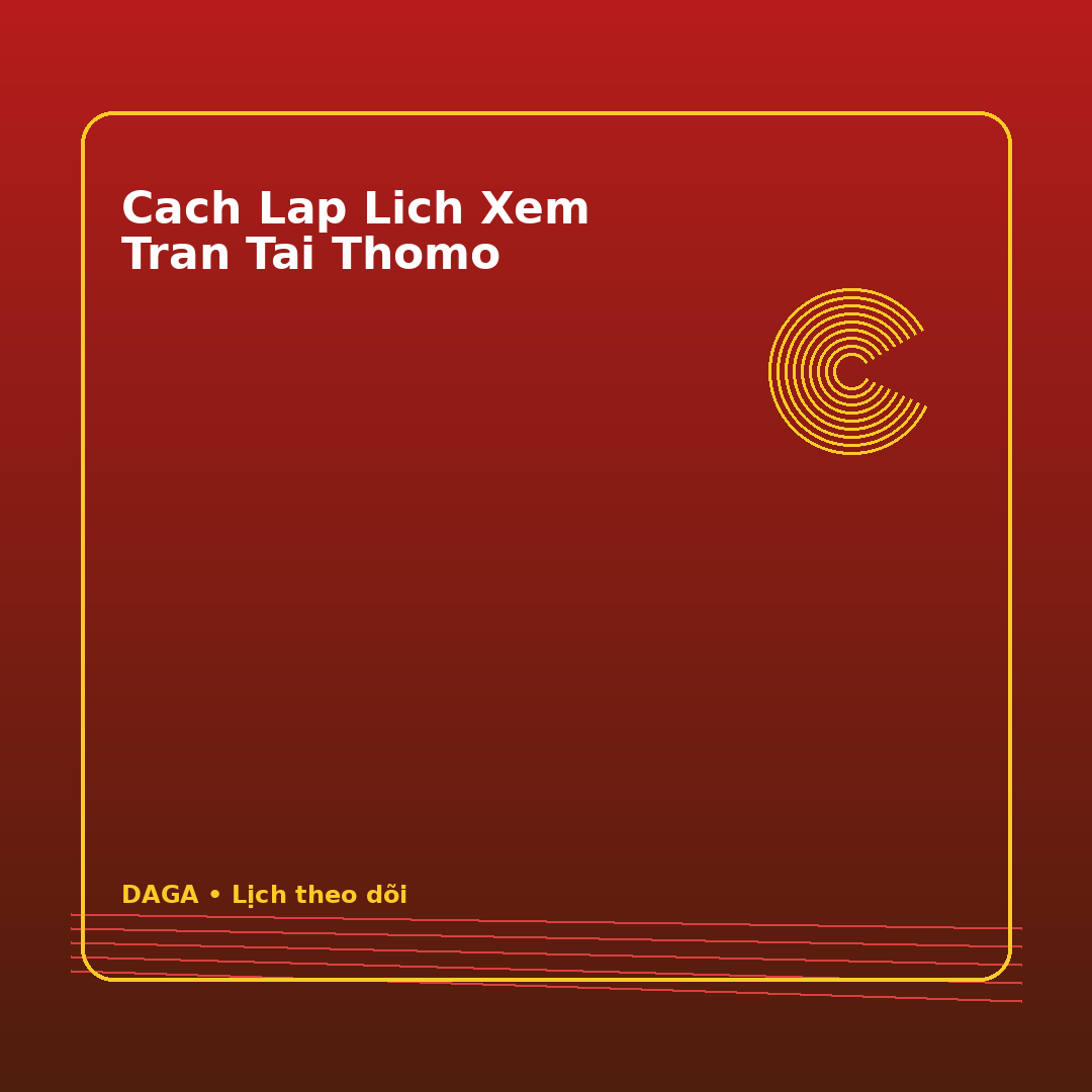 cach lap lich xem tran tai thomo
