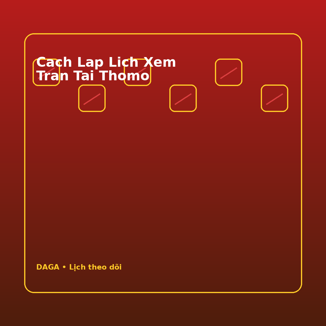 cach lap lich xem tran tai thomo