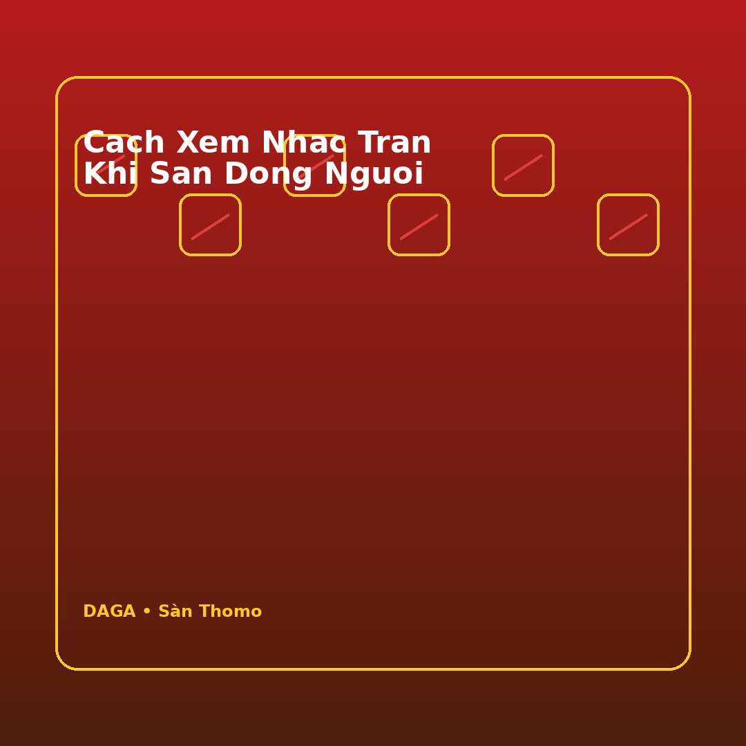 cach xem nhac tran khi san dong nguoi