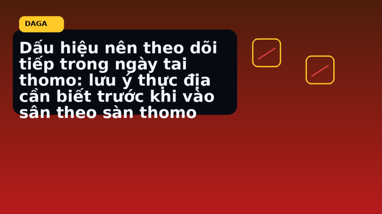 Minh họa thực địa cho Dấu hiệu nên theo dõi tiếp trong ngày tai thomo: lưu ý thực địa cần biết trước khi vào sân theo sàn thomo tại Đá Gà Thomo Radar