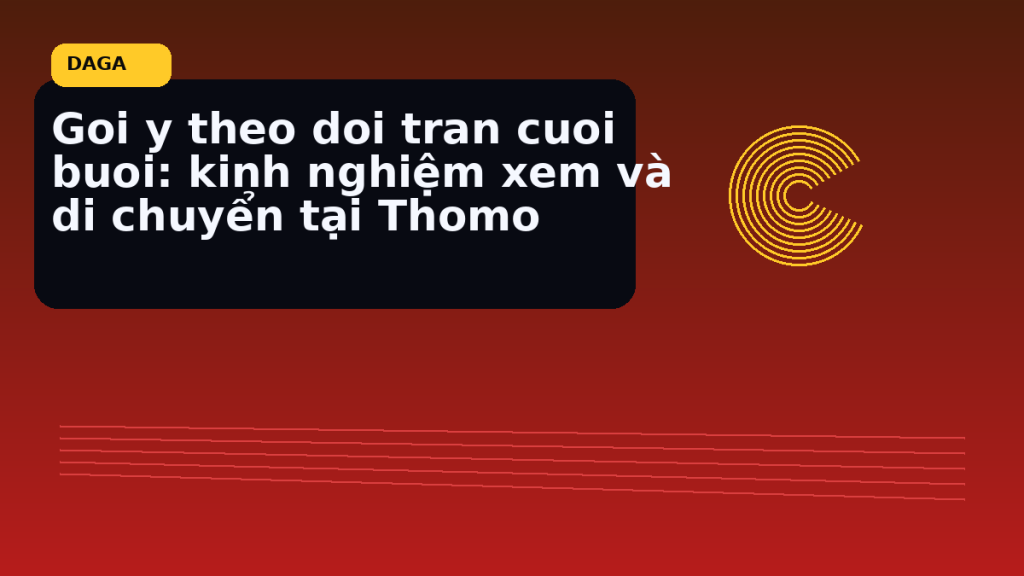 Minh họa thực địa cho Goi y theo doi tran cuoi buoi: kinh nghiệm xem và di chuyển tại Thomo tại Đá Gà Thomo Radar