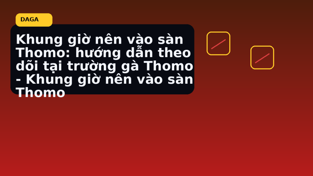 Minh họa thực địa cho Khung giờ nên vào sàn Thomo: hướng dẫn theo dõi tại trường gà Thomo – Khung giờ nên vào sàn Thomo tại Đá Gà Thomo Radar