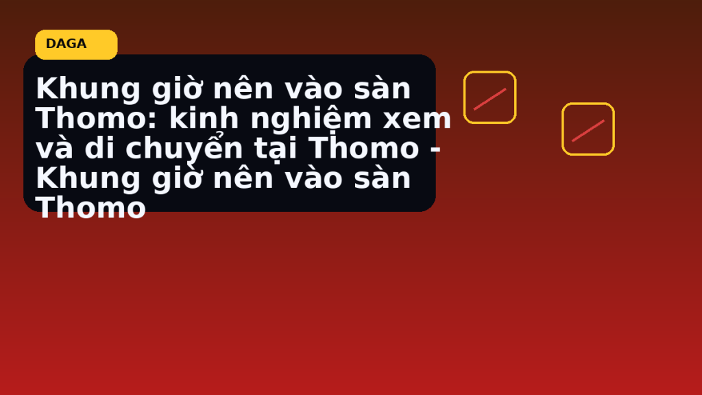 Minh họa thực địa cho Khung giờ nên vào sàn Thomo: kinh nghiệm xem và di chuyển tại Thomo – Khung giờ nên vào sàn Thomo tại Đá Gà Thomo Radar
