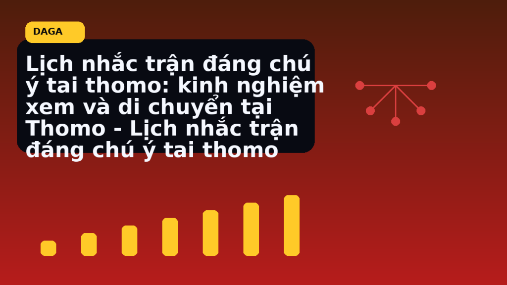 Minh họa thực địa cho Lịch nhắc trận đáng chú ý tai thomo: kinh nghiệm xem và di chuyển tại Thomo – Lịch nhắc trận đáng chú ý tai thomo tại Đá Gà Thomo Radar