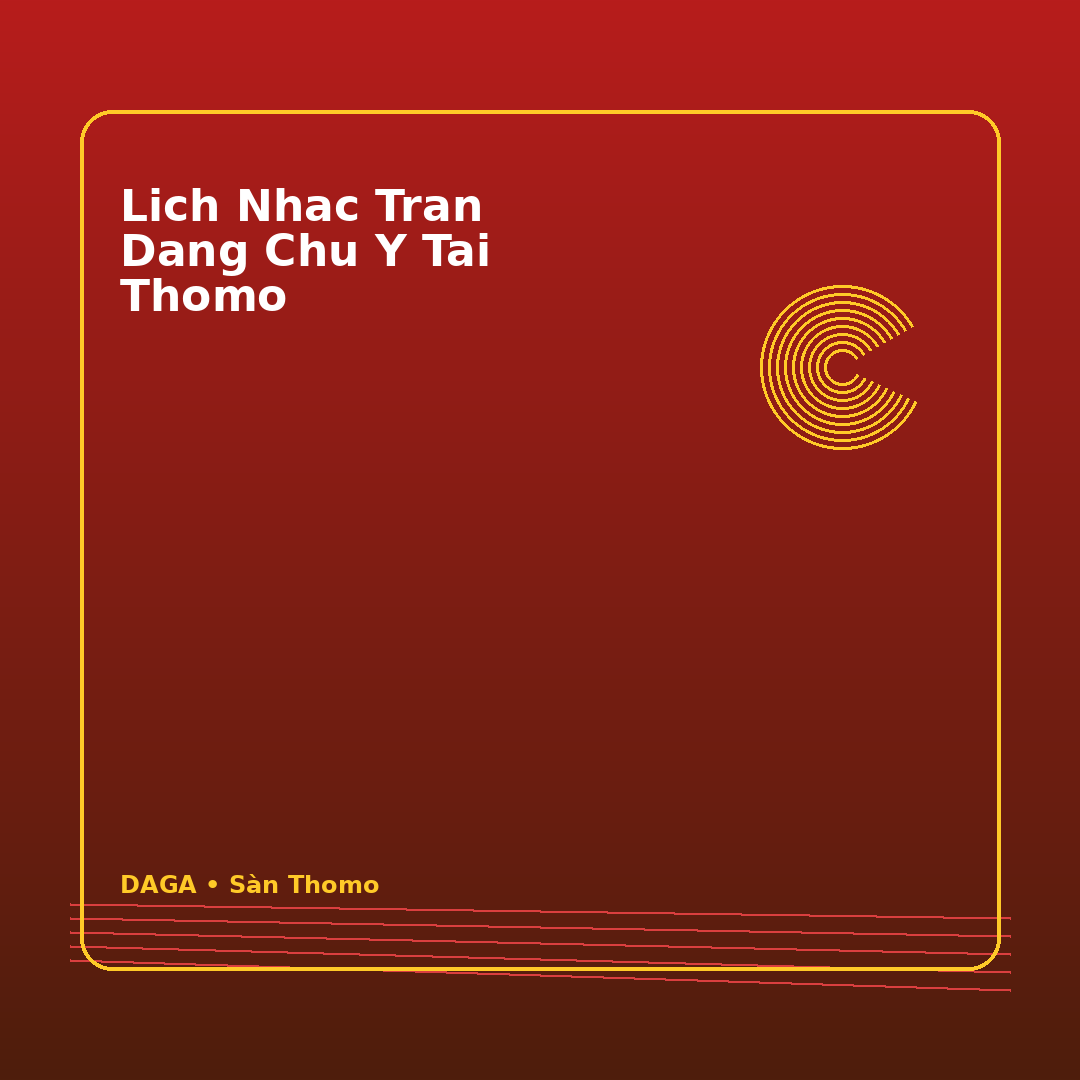 lich nhac tran dang chu y tai thomo