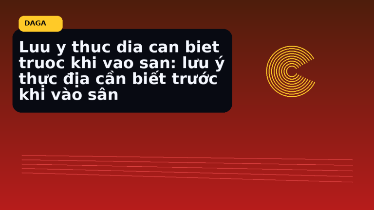 Minh họa thực địa cho Luu y thuc dia can biet truoc khi vao san: lưu ý thực địa cần biết trước khi vào sân tại Đá Gà Thomo Radar