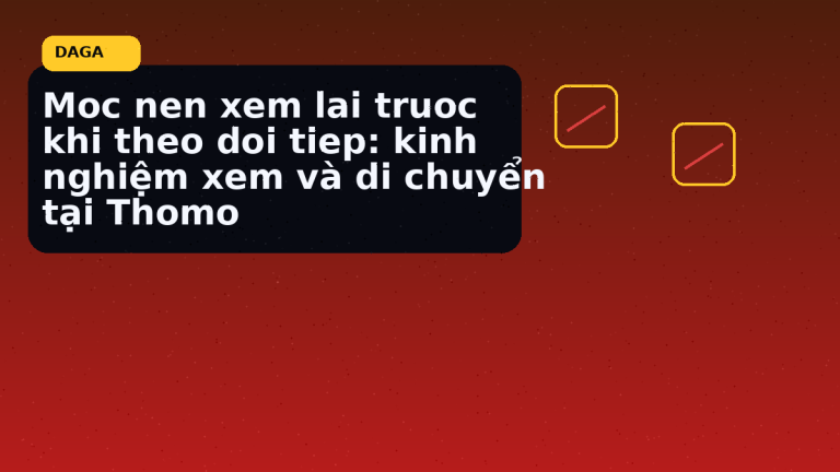 Minh họa thực địa cho Moc nen xem lai truoc khi theo doi tiep: kinh nghiệm xem và di chuyển tại Thomo tại Đá Gà Thomo Radar