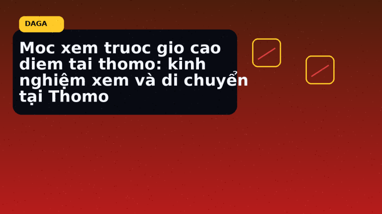 Minh họa thực địa cho Moc xem truoc gio cao diem tai thomo: kinh nghiệm xem và di chuyển tại Thomo tại Đá Gà Thomo Radar