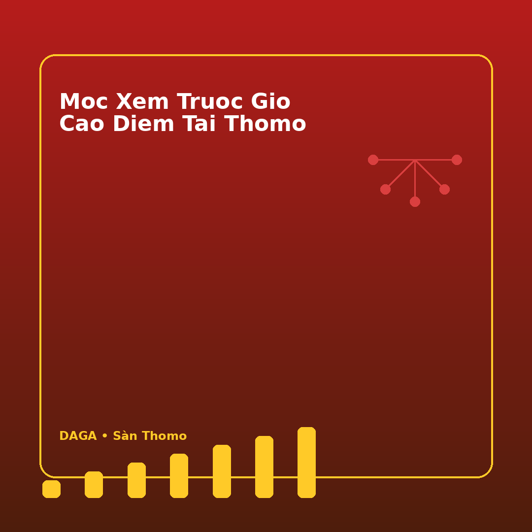 moc xem truoc gio cao diem tai thomo