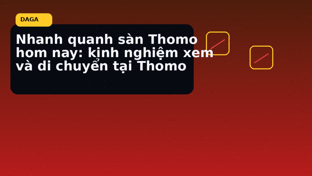Minh họa thực địa cho Nhanh quanh sàn Thomo hom nay: kinh nghiệm xem và di chuyển tại Thomo tại Đá Gà Thomo Radar