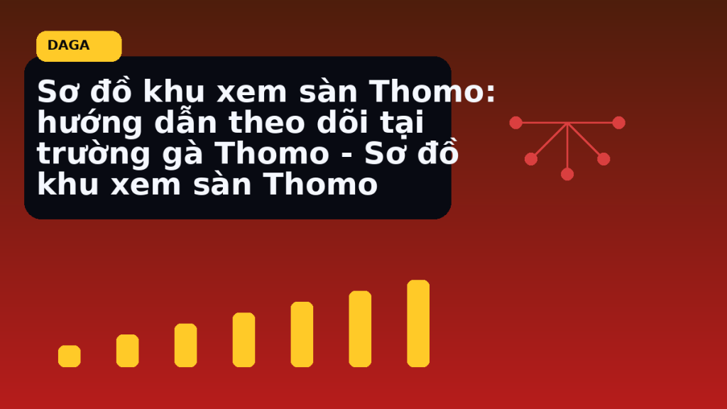 Minh họa thực địa cho Sơ đồ khu xem sàn Thomo: hướng dẫn theo dõi tại trường gà Thomo – Sơ đồ khu xem sàn Thomo tại Đá Gà Thomo Radar