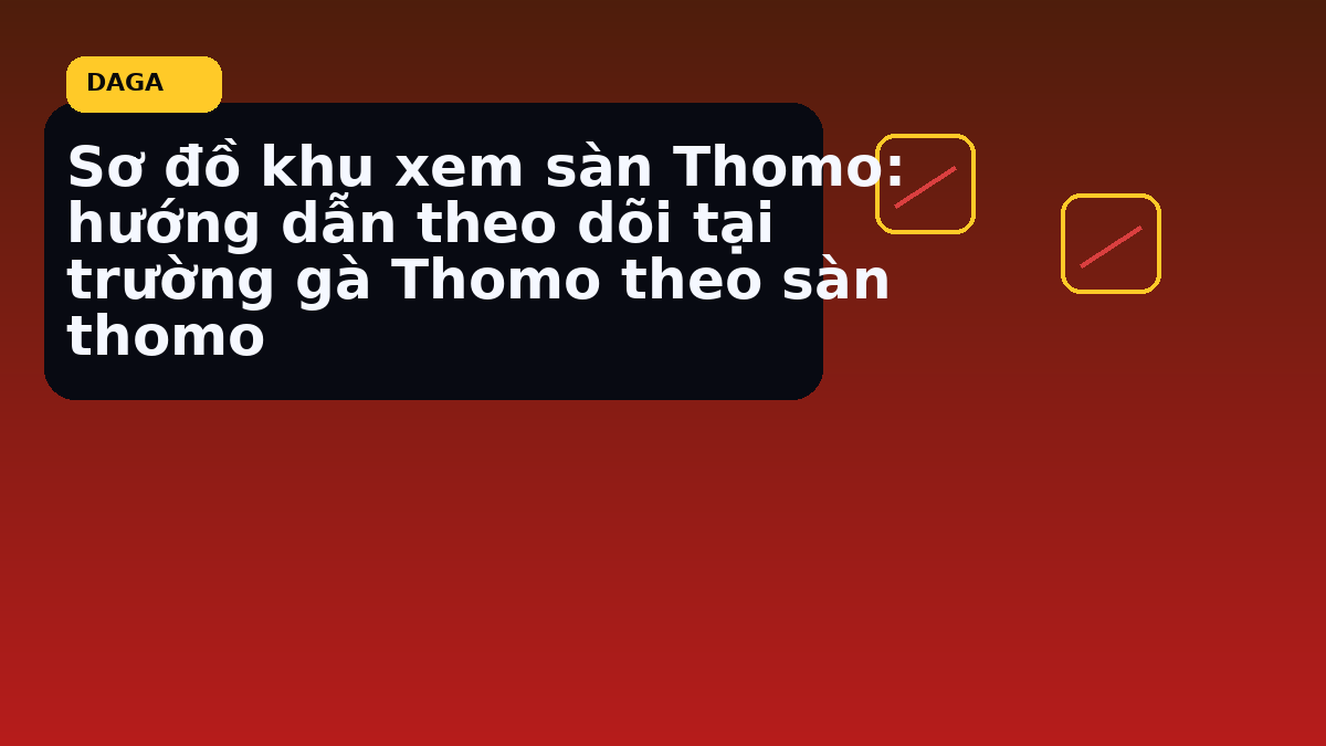 Sơ đồ khu xem sàn Thomo: hướng dẫn theo dõi tại trường gà Thomo theo sàn thomo