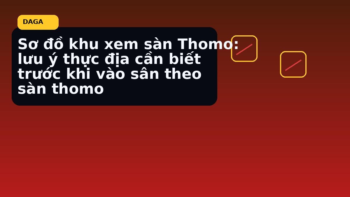 Sơ đồ khu xem sàn Thomo: lưu ý thực địa cần biết trước khi vào sân theo sàn thomo