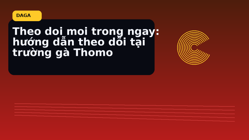 Minh họa thực địa cho Theo doi moi trong ngay: hướng dẫn theo dõi tại trường gà Thomo tại Đá Gà Thomo Radar